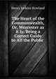 The Heart of the Commonwealth, Or, Worcester as it is: Being a Correct Guide to All the Public ., Henry Jenkins Howland 