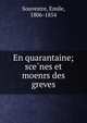 En quarantaine; sce?nes et moenrs des greves, Souvestre, Emile, 1806-1854 