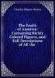 The Fruits of America: Containing Richly Colored Figures, and Full Descriptions of All the ., Charles Mason Hovey 