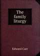 The family liturgy, Edward Carr 