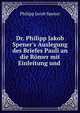 Dr. Philipp Jakob Spener's Auslegung des Briefes Pauli an die R?mer mit Einleitung und ., Philipp Jacob Spener 