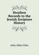 Heathen Records to the Jewish Scripture History, John Allen Giles 