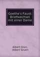 Goethe's Faust: Briefwechsel mit einer Dame, Albert Gr?n, Albert Gruen 