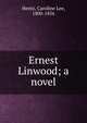 Ernest Linwood; a novel, Hentz, Caroline Lee, 1800-1856 