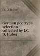 German poetry; a selection collected by J.C.D. Huber, J.C. D. Huber 