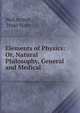 Elements of Physics: Or, Natural Philosophy, General and Medical ., Neil Arnott, Isaac Hays 