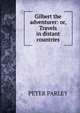 Gilbert the adventurer: or, Travels in distant countries, Peter Parley 