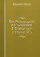 Die Philosophie der Griechen. 3 Theile in 4. 3 Theile in 5., Eduard Zeller 