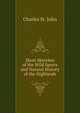Short Sketches of the Wild Sports and Natural History of the Highlands, Charles St. John 