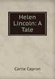 Helen Lincoln: A Tale, Carrie Capron 