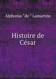 Histoire de Cesar, Lamartine Alphonse de 