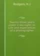 Twenty-three years under a sky-light; or, Life and experiences of a photographer, Rodgers, H. J 