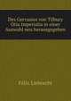 Des Gervasius von Tilbury Otia Imperialia in einer Auswahl neu herausgegehen., Felix Liebrecht 