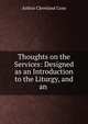 Thoughts on the Services: Designed as an Introduction to the Liturgy, and an ., Arthur Cleveland Coxe 