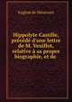 Hippolyte Castille, pr?c?d? d'une lettre de M. Veuillot, relative ? sa propre biographie, et de ., Eugene de Mirecourt 