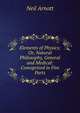 Elements of Physics; Or, Natural Philosophy, General and Medical: Comoprised in Five Parts, Neil Arnott 