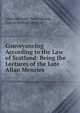 Conveyancing According to the Law of Scotland: Being the Lectures of the Late Allan Menzies, Allan Menzies, John Hunter, James Mitford Morison 