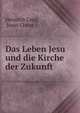 Das Leben Jesu und die Kirche der Zukunft, Heinrich Lang, Jesus Christ 