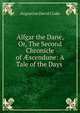 Alfgar the Dane, Or, The Second Chronicle of ?scendune: A Tale of the Days ., Augustine David Crake 
