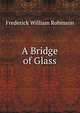 A Bridge of Glass, Frederick William Robinson 