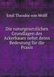 Die naturgesetzlichen Grundlagen des Ackerbaues nebst deren Bedeutung fur die Praxis, Emil Theodor von Wolff 