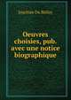 Oeuvres choisies, pub. avec une notice biographique, Joachim Du Bellay 