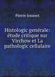 Histologic generale: etude critique sur Virchow et La pathologic cellulaire, Pierre Jousset 