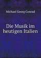 Die Musik im heutigen Italien, Michael Georg Conrad 