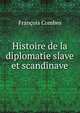 Histoire de la diplomatie slave et scandinave, Francois Combes 