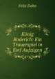 K?nig Roderich: Ein Trauerspiel in f?nf Aufz?gen., Dahn Felix 