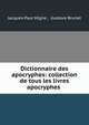 Dictionnaire des apocryphes: collection de tous les livres apocryphes ., Jacques-Paul Migne , Gustave Brunet 