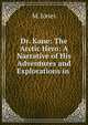 Dr. Kane: The Arctic Hero: A Narrative of His Adventures and Explorations in ., M. Jones 