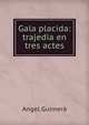 Gala placida: trajedia en tres actes, Angel Guimera 