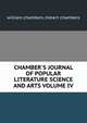 CHAMBER'S JOURNAL OF POPULAR LITERATURE SCIENCE AND ARTS VOLUME IV, william chambers /robert chambers 