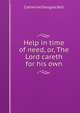 Help in time of need, or, The Lord careth for his own, Catherine Douglas Bell 
