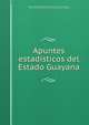 Apuntes estadisticos del Estado Guayana, Venezuela Direcci?n General de Estad?stica y Censos Nacionales , Direcci?n General de Estad?stica y Censos Nacionales, Venezuela 