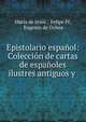 Epistolario espanol: Coleccion de cartas de espanoles ilustres antiguos y ., Mar?a de Jes?s , Felipe IV, Eugenio de Ochoa 