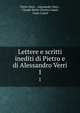 Lettere e scritti inediti di Pietro e di Alessandro Verri. 1, Pietro Verri , Alessandro Verri , Claude Marie Charles Casati, Carlo Casati 