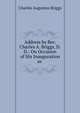 Address by Rev. Charles A. Briggs, D.D.: On Occasion of His Inauguration as ., Charles Augustus Briggs 