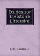 Etudes sur L'Histoire Litteraire, E.-H. Gaullieur 