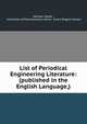 List of Periodical Engineering Literature: (published in the English Language,), Herman Haupt , University of Pennsylvania Library . Evans Rogers Library 
