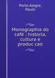 Monographia do cafe : historia, cultura e produc?cao, Porto Alegre, Paulo 