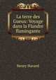 La terre des Gueux: Voyage dans la Flandre flamingante, Henry Havard 