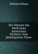Die Odyssee das Werk eines bootischen Dichters: Eine philologische These ., Wilhelm Bohme 