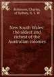 New South Wales: the oldest and richest of the Australian colonies, Robinson, Charles, of Sydney, N. S. W 