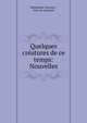 Quelques creatures de ce temps: Nouvelles, Edmond de Goncourt , Jules de Goncourt 