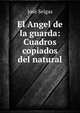 El Angel de la guarda: Cuadros copiados del natural, Jose Selgas 