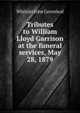 Tributes to William Lloyd Garrison at the funeral services, May 28, 1879, Whittier John Greenleaf 
