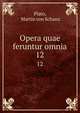 Opera quae feruntur omnia. 12, Plato, Martin von Schanz 