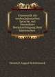 Grammatik der neuhochdeutschen Sprache, mit besonderer Berucksichtigung ihrer historischen ., Heinrich August Schotensack 